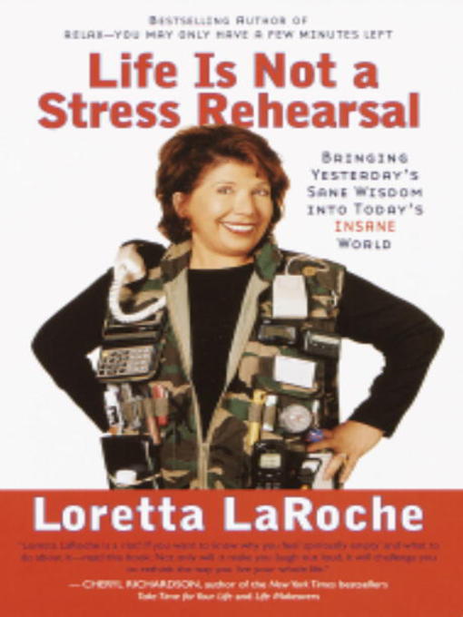 Title details for Life Is Not a Stress Rehearsal by Loretta LaRoche - Available